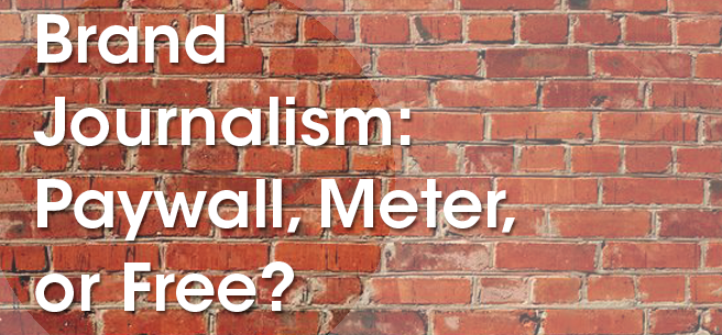 Brand Journalism: Paywall, Meter, or Free?