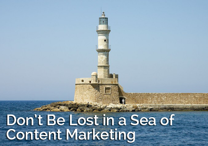Don't Be Lost in a Sea of Content Marketing